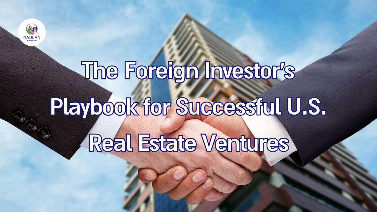 The Foreign Investor's Playbook for Successful U.S. Real Estate Ventures