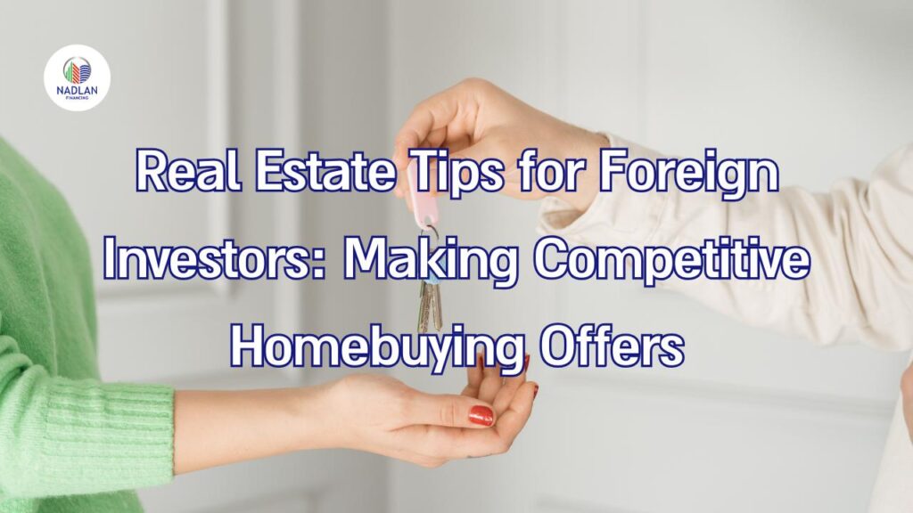 Real Estate Tips for Foreign Investors: Making Competitive Homebuying Offers