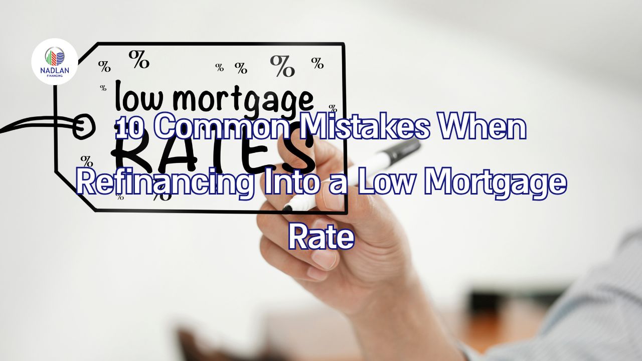 10 Common Mistakes When Refinancing Into a Low Mortgage Rate