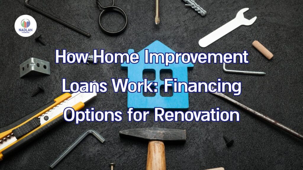 How Home Improvement Loans Work: Financing Options for Renovation