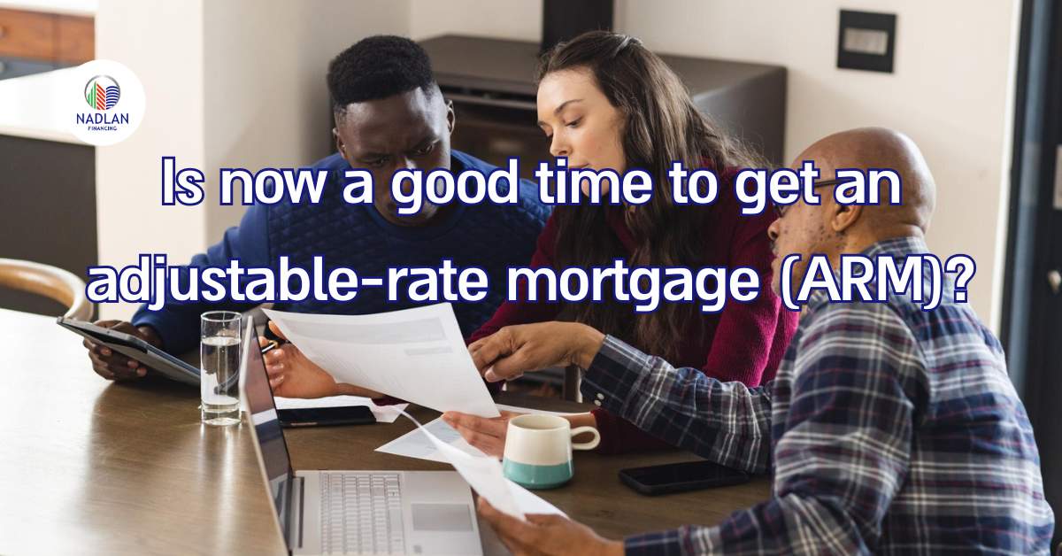 Is now a good time to get an adjustable-rate mortgage (ARM)