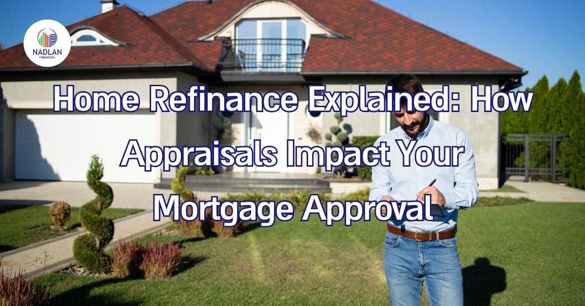 गृह पुनर्वित्त की व्याख्या: मूल्यांकन आपके बंधक अनुमोदन को कैसे प्रभावित करते हैं