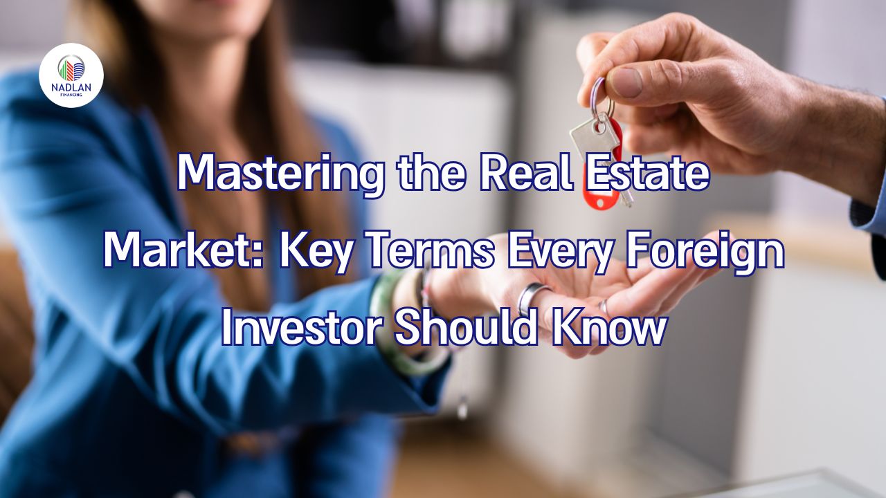 Mastering the Real Estate Market: Key Terms Every Foreign Investor Should Know